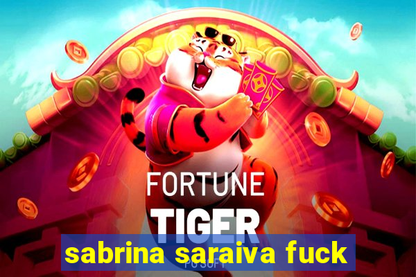 sabrina saraiva fuck
